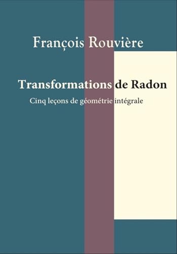 Beispielbild fr Transformations de Radon: Cinq leons de gomtrie intgrale zum Verkauf von Gallix