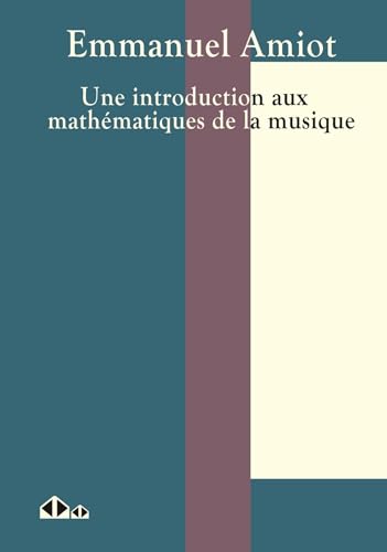 Beispielbild fr Une introduction aux mathmatiques de la musique zum Verkauf von Gallix