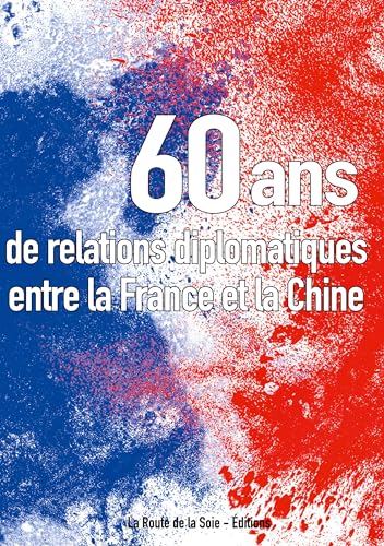Beispielbild fr Soixante ans de relations diplomatiques entre la France et la Chine zum Verkauf von BuchWeltWeit Ludwig Meier e.K.