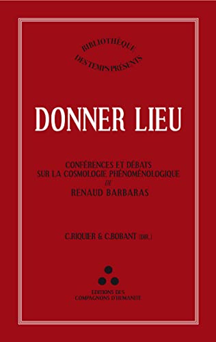 Stock image for Donner lieu: Confrences et dbats sur la cosmologie phnomnologique de Renaud Barbaras for sale by Gallix