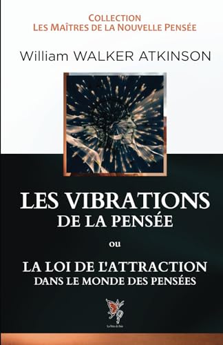 Stock image for LES VIBRATIONS DE LA PENSEE: ou La Loi de L'attraction dans le monde des penses (French Edition) for sale by Book Deals