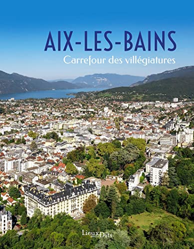 Beispielbild fr Aix-les-Bains, carrefour de la villgiature zum Verkauf von Gallix