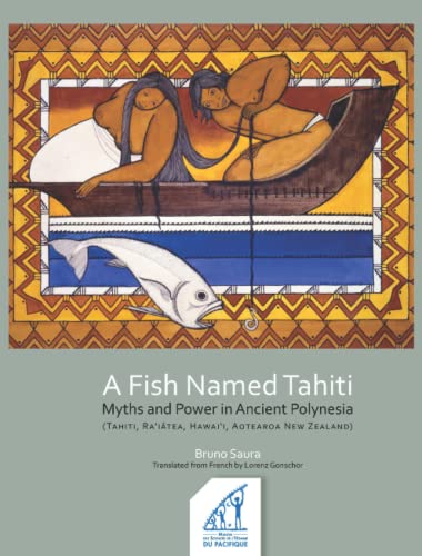 Stock image for A Fish Named Tahiti: Myths and Power in Ancient Polynesia (Tahiti, Ra ?i?tea, Ha wai?i, Aotearoa New Zealand) for sale by Books Unplugged