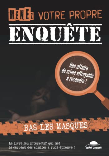 Stock image for Menez votre propre enqute (Tome 3): Bas les masques, une affaire criminelle effroyable  rsoudre dont vous tes le hros (French Edition) for sale by GF Books, Inc.