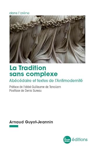 Beispielbild fr La Tradition sans complexe: Abcdaire et textes de l'Antimodernit zum Verkauf von Gallix