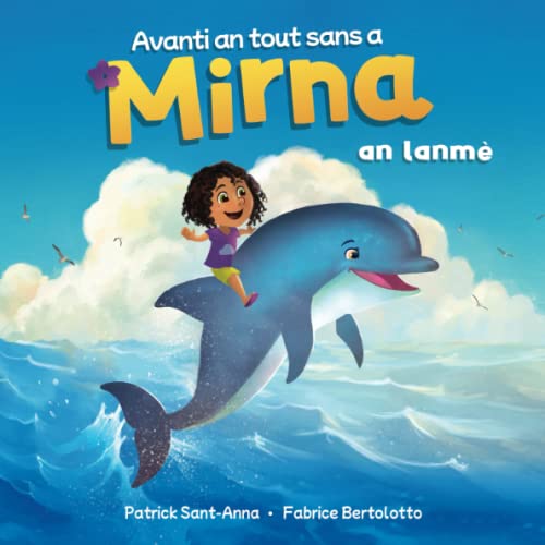 Imagen de archivo de Avanti an tout sans a Mirna an lanm: Crole guadeloupen - Mirna  la mer - De merveilleuses et fantastiques rencontres. (Avanti an tout sans a Mirna . folles aventures de Mirna) (French Edition) a la venta por Books Unplugged