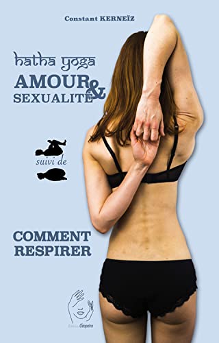 Beispielbild fr Hatha Yoga - Amour et sexualit suivi de Comment respirer zum Verkauf von Gallix