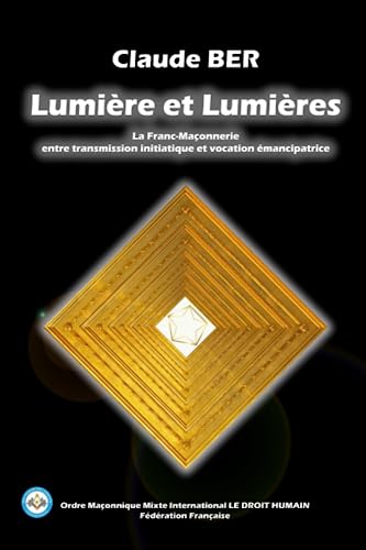 Beispielbild fr Lumire et Lumires: La Franc-Maonnerie entre transmission initiatique et vocation mancipatrice (French Edition) zum Verkauf von Book Deals