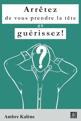 Beispielbild fr Arrtez de vous prendre la tte et gurissez! (French Edition) zum Verkauf von GF Books, Inc.