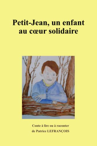 Stock image for Petit-Jean, un enfant au coeur solidaire: Conte pour enfants de 9-12 ans et adultes (French Edition) for sale by Books Unplugged