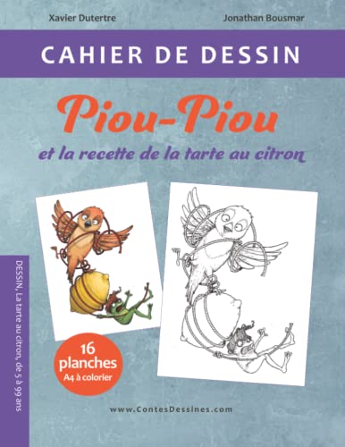 Stock image for Cahier de dessin - Piou-Piou et la recette de la tarte au citron: Apprendre  dessiner (de 5  99 ans) (French Edition) for sale by GF Books, Inc.