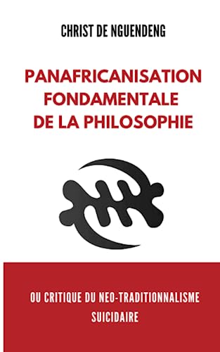 Stock image for Panafricanisation fondamentale de la Philosophie: ou critique du no-traditionalisme suicidaire (French Edition) for sale by Book Deals