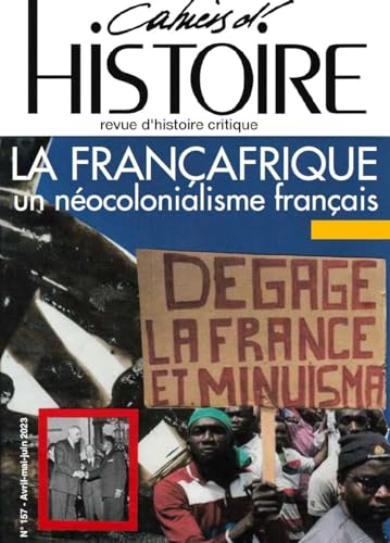 Beispielbild fr Les Cahiers d'Histoire N157 - La Franafrique : un nocolonialisme franais - Avril-Mai-Juin 2023 zum Verkauf von Gallix