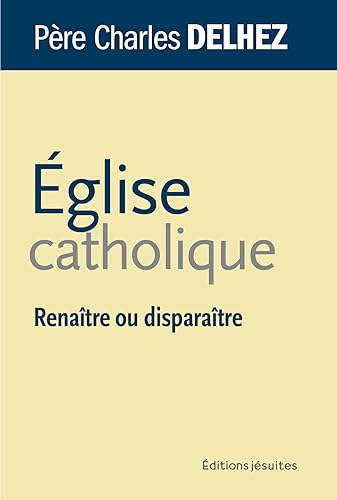 Imagen de archivo de Eglise catholique. Renatre ou disparatre a la venta por Ammareal