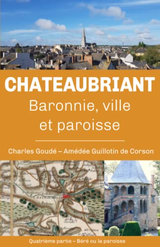 Stock image for Chteaubriant, baronnie, ville et paroisse: Quatrime partie : Br ou la paroisse (Histoire de Chteaubriant, baronnie, ville et paroisse) (French Edition) for sale by GF Books, Inc.