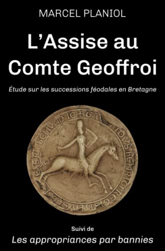 Stock image for L'Assise au Comte Geoffroi: tude sur les successions fodales en Bretagne (nouvelle dition) (French Edition) for sale by GF Books, Inc.