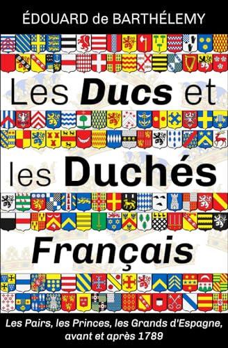Stock image for Les Ducs et les Duchs Franais: Avant et aprs 1789 (nouvelle dition) (French Edition) for sale by Book Deals
