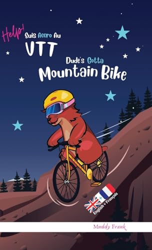 Dude's Gotta Mountain Bike / Help ! Suis Accro Au VTT : Relié. Livre anglais-français pour enfants 8 ans + - Muddy Frank