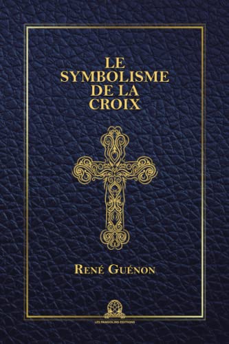 Beispielbild fr Le Symbolisme de la Croix (French Edition) zum Verkauf von GF Books, Inc.