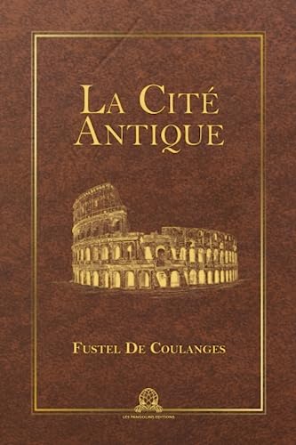 Stock image for La cit antique: tude sur le culte, le droit, les institutions de la Grce et de Rome (French Edition) for sale by GF Books, Inc.