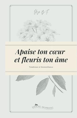 Imagen de archivo de Apaise ton c?ur et fleuris ton me: Tendresse et Bienveillance (French Edition) a la venta por Book Deals