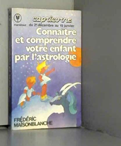 Imagen de archivo de Connatre et comprendre votre enfant par l'astrologie : 21 dcembre-19 janvier (Marabout service) a la venta por secretdulivre