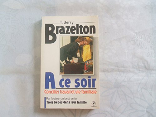 Beispielbild fr A Ce Soir. : Concilier Travail Et Vie De Famille zum Verkauf von RECYCLIVRE