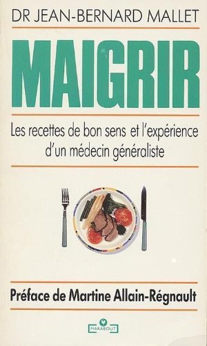 Imagen de archivo de Maigrir : Les recettes de bon sens et l'exprience d'un mdecin gnraliste a la venta por Ammareal