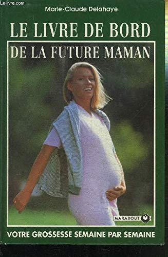 Le livre de bord de la future maman - Delahaye, Marie-Claude