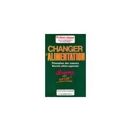 Changer D Alimentation Prevention Des Cancers Abebooks Henri Joyeux Changer D Alimentation Prevention Des Cancers Abebooks Henri Joyeux
