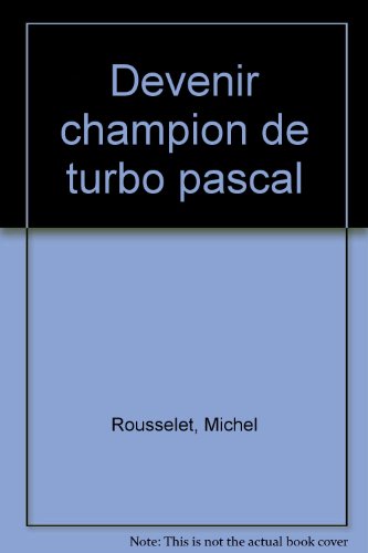 Imagen de archivo de Devenir champion de turbo pascal - toutes versions de 3.0 a 6.0- theories et exercices - colleges et lycees a la venta por Le-Livre