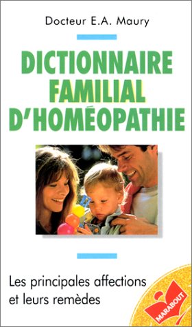 Dictionnaire familial d'homÃ©opathie (9782501026543) by Maury, E. A.