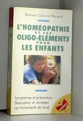 Stock image for L'HOMEOPATHIE ET LES OLIGO-ELEMENTS POUR LES ENFANTS for sale by Ammareal