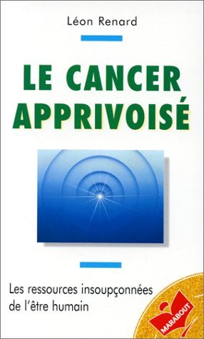 9782501029087: Le cancer apprivois: Les ressources insouponnes de l'tre humain