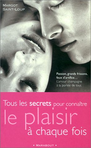 Beispielbild fr Tous les secrets pour connatre le plaisir  chaque fois zum Verkauf von medimops