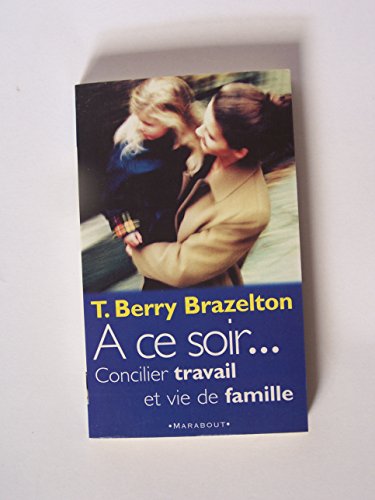 Beispielbild fr A Ce Soir : Concilier Travail Et Vie De Famille zum Verkauf von RECYCLIVRE
