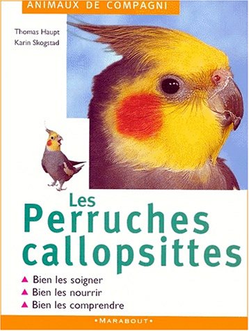 Stock image for Les perruches callopsittes : Bien les soigner, bien les nourrir, bien les comprendre for sale by Ammareal