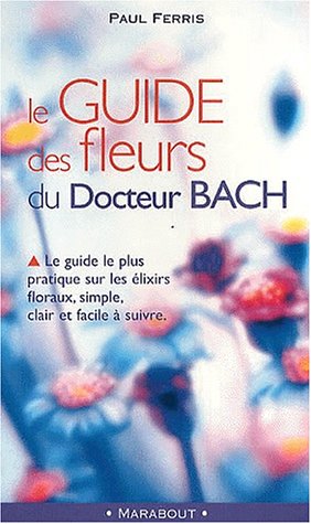 Le guide des fleurs du Docteur Bach (9782501035200) by Ferris, Paul