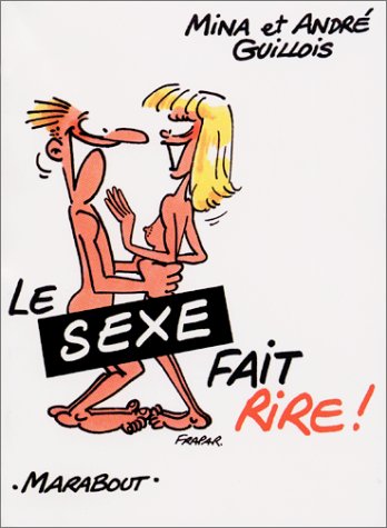 Beispielbild fr Le sexe fait rire ! Guillois, Mina and Guillois, Andr zum Verkauf von LIVREAUTRESORSAS