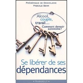 Imagen de archivo de Se librer de ses dpendances. Alcool, couple, travail. Comment devenir autonome ? a la venta por Ammareal