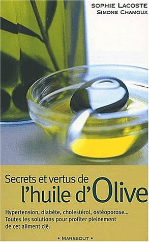 Beispielbild fr Secrets Et Vertus De L'huile D'olive : Avec 25 Recettes Originales zum Verkauf von RECYCLIVRE