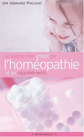 Stock image for Je soigne mon enfant par l'homopathie et les oligolments for sale by Ammareal