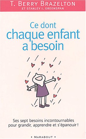 Beispielbild fr Ce dont chaque enfant a besoin. Sept besoins incontournables pour grandir, apprendre et s'panouir zum Verkauf von Ammareal