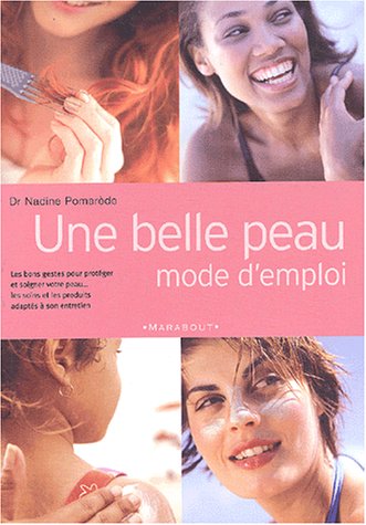Stock image for Une Belle Peau : Mode D'emploi : Les Bons Gestes Pour Protger Et Soigner Votre Peau, Les Soins Et L for sale by RECYCLIVRE