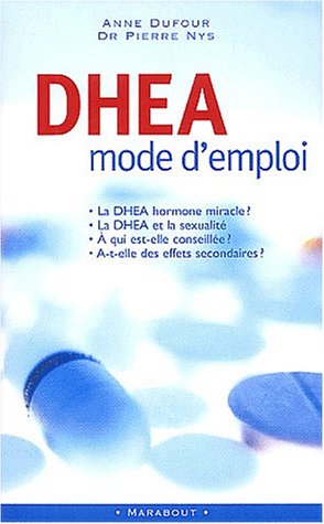 9782501039093: DHEA, mode d'emploi : Tout ce qu'il faut savoir sur l'hormone miracle :  qui est-elle conseille ? Pour quels effets ?