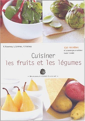 Beispielbild fr Cuisiner Les Fruits Et Les Lgumes : Les Essentiels Du Placard : 130 Recettes Et Astuces Pour Cuisin zum Verkauf von RECYCLIVRE