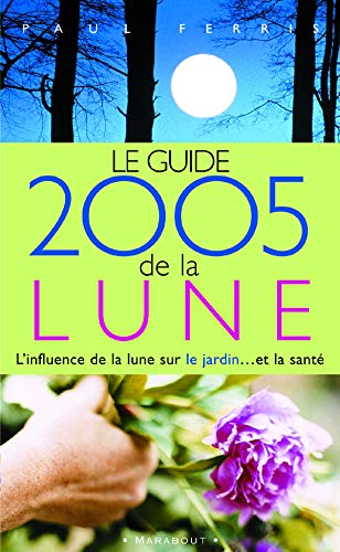 Guide 2005 de la Lune: La lune et ses influences (9782501043175) by Paul Ferris