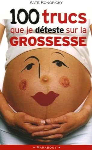 Beispielbild fr 100 trucs que je dteste sur la grossesse zum Verkauf von Chapitre.com : livres et presse ancienne