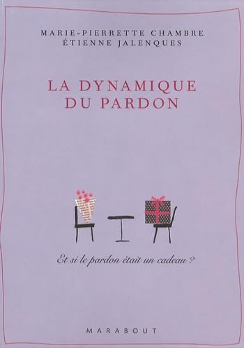 Beispielbild fr La Dynamique du Pardon : Et Si Le Pardon Etait Un Cadeau? zum Verkauf von Karen Wickliff - Books