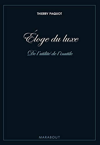 Imagen de archivo de Eloge du luxe : De l'utilit de l'inutile a la venta por medimops
